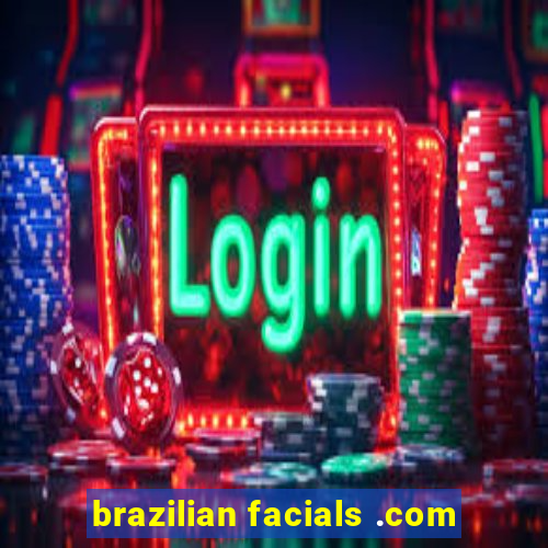 brazilian facials .com